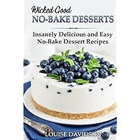 Wicked Good No-Bake Desserts: Insanely Delicious and Easy No-Bake Dessert Recipes (Easy Baking Cookbook) Wicked Good No-Bake Desserts: Insanely Delicious and Easy No-Bake Dessert Recipes (Easy Baking Cookbook) Kindle Paperback Hardcover