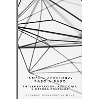 ISO/IEC 27001:2022 Paso a Paso: Implementación, Auditoría y Mejora Continua (Spanish Edition)