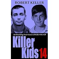 Killer Kids Volume 14: 22 Shocking True Crime Cases of Kids Who Kill Killer Kids Volume 14: 22 Shocking True Crime Cases of Kids Who Kill Kindle Paperback