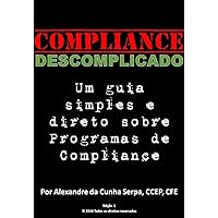 Compliance Descomplicado: Um guia simples e direto sobre Programas de Compliance (Portuguese Edition) Compliance Descomplicado: Um guia simples e direto sobre Programas de Compliance (Portuguese Edition) Kindle Paperback