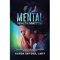 Black Mental Health Matters: The Ultimate Guide for Mental Health Awareness in the Black Community. Black Mental Health Matters: The Ultimate Guide for Mental Health Awareness in the Black Community. Paperback Kindle