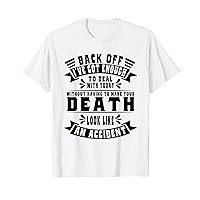Back Off I've Got Enough To Deal With Today Quote Humor T-Shirt