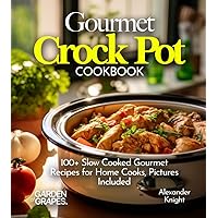 Gourmet Crock Pot Cookbook: Featuring Chili Con Carne, Lamb Stew to Japanese Teriyaki Chicken and 100+ Slow Cooked Gourmet Recipes for Home Cooks, Pictures Included (Slow Cooker Collection) Gourmet Crock Pot Cookbook: Featuring Chili Con Carne, Lamb Stew to Japanese Teriyaki Chicken and 100+ Slow Cooked Gourmet Recipes for Home Cooks, Pictures Included (Slow Cooker Collection) Paperback