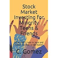 Stock Market Investing for Minority Teens & Friends: What does it take to learn and master the Wall Street hustle?