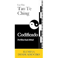 Tao Te Ching Codificado: Ilumina Desde Adentro (Spanish Edition)