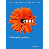 Cunt: A Declaration of Independence Expanded and Updated Second Edition Cunt: A Declaration of Independence Expanded and Updated Second Edition Paperback
