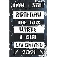 my 5th birthday the one where i got vaccinated: Happy 5th Birthday 5 Years Old Gift Ideas for girls and boys, kids, children Quarantine Amazing ... ... Funny Card Alternative, 6 X 9 Inch 120 Pages.