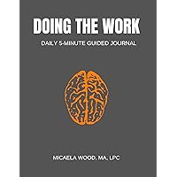 Doing the Work: 5-Minute Daily Guided Journal Doing the Work: 5-Minute Daily Guided Journal Kindle Paperback