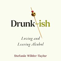 Drunk-ish: Loving and Leaving Alcohol Drunk-ish: Loving and Leaving Alcohol Audible Audiobook Hardcover Kindle Audio CD
