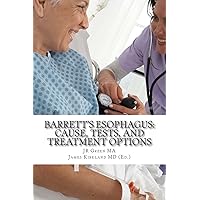 Barrett's Esophagus: Cause, Tests, and Treatment Options Barrett's Esophagus: Cause, Tests, and Treatment Options Paperback