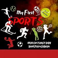 My First SPORTS HIGH CONTRAST BABY BOOK FOR NEWBORN: Learning through play from the earliest years, from the first days of life (High contrast books for newborn kids)