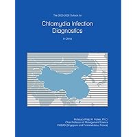 The 2023-2028 Outlook for Chlamydia Infection Diagnostics in China The 2023-2028 Outlook for Chlamydia Infection Diagnostics in China Paperback