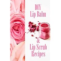 DIY Lip Balm & Lip Scrub Recipes: Gift Ideas for Christmas DIY Lip Balm & Lip Scrub Recipes: Gift Ideas for Christmas Paperback Kindle