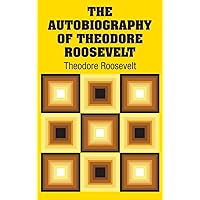 The Autobiography of Theodore Roosevelt The Autobiography of Theodore Roosevelt Kindle Paperback Audible Audiobook Hardcover Mass Market Paperback MP3 CD