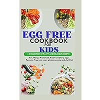 EGG FREE COOKBOOK FOR KIDS: A Collection of Tasty and Delicious Recipes For Allergy Prone Kids. Free From Diary, Eggs, Peanut, Tree Nut, Soya Gluten, Sesame and Shellfish EGG FREE COOKBOOK FOR KIDS: A Collection of Tasty and Delicious Recipes For Allergy Prone Kids. Free From Diary, Eggs, Peanut, Tree Nut, Soya Gluten, Sesame and Shellfish Paperback Kindle