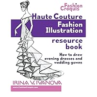 Haute Couture Fashion Illustration Resource Book: How to draw evening dresses and wedding gowns (Fashion Croquis Books)