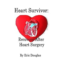 Heart Survivor: Recovery After Heart Surgery Heart Survivor: Recovery After Heart Surgery Paperback Kindle Audible Audiobook