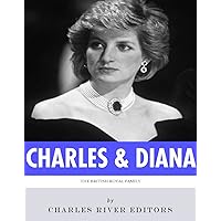 The British Royal Family: The Lives of Charles, Prince of Wales and Diana, Princess of Wales The British Royal Family: The Lives of Charles, Prince of Wales and Diana, Princess of Wales Kindle Paperback