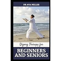 Qigong Therapy for Beginners and Seniors: Release Trapped Emotions and Stress Through the Practice of Qi Gong Qigong Therapy for Beginners and Seniors: Release Trapped Emotions and Stress Through the Practice of Qi Gong Hardcover Paperback