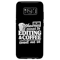 Galaxy S8 When It Comes To Editing & Coffee Count Me In Videographer Case