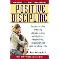 Positive Discipline: The Classic Guide to Helping Children Develop Self-Discipline, Responsibility, Cooperation, and Problem-Solving Skills Positive Discipline: The Classic Guide to Helping Children Develop Self-Discipline, Responsibility, Cooperation, and Problem-Solving Skills Paperback Audible Audiobook Kindle