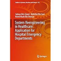 System Reengineering in Healthcare: Application for Hospital Emergency Departments (Studies in Systems, Decision and Control Book 172) System Reengineering in Healthcare: Application for Hospital Emergency Departments (Studies in Systems, Decision and Control Book 172) Kindle Hardcover Paperback