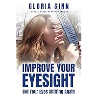 Improve Your Eyesight - Get Your Eyes Shifting Again: Start now with this quick action guide Improve Your Eyesight - Get Your Eyes Shifting Again: Start now with this quick action guide Paperback Kindle