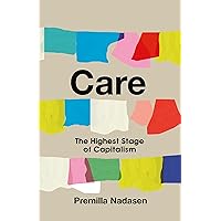 Care: The Highest Stage of Capitalism Care: The Highest Stage of Capitalism Paperback Kindle Hardcover