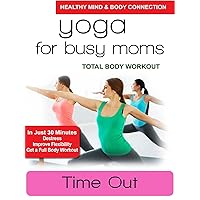 Yoga for Busy Moms - Time Out - Total Body Workout