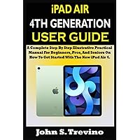 iPAD AIR 4TH GENERATION USER GUIDE: A Complete Step By Step Illustrative Practical Manual For Beginners, Pros, And Seniors On How To Get Started With The New iPad Air 4. With Tips, And Tricks iPAD AIR 4TH GENERATION USER GUIDE: A Complete Step By Step Illustrative Practical Manual For Beginners, Pros, And Seniors On How To Get Started With The New iPad Air 4. With Tips, And Tricks Paperback Kindle