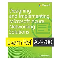 Exam Ref AZ-700 Designing and Implementing Microsoft Azure Networking Solutions Exam Ref AZ-700 Designing and Implementing Microsoft Azure Networking Solutions Paperback Kindle