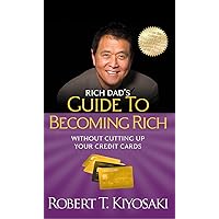 Rich Dad's Guide to Becoming Rich Without Cutting Up Your Credit Cards: Turn Bad Debt Into Good Debt Rich Dad's Guide to Becoming Rich Without Cutting Up Your Credit Cards: Turn Bad Debt Into Good Debt Audio CD Audible Audiobook Paperback Kindle Hardcover MP3 CD