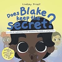 Does Blake Keep the Secret?: A series of explaining unsafe situations for children and parents.