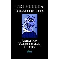 T R I S T I T I A: POESÍA COMPLETA (Spanish Edition) T R I S T I T I A: POESÍA COMPLETA (Spanish Edition) Kindle Hardcover Paperback