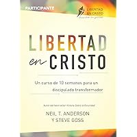 Libertad en Cristo: Un Curso de 10 semanas para un discipulado transformador - Participante (Spanish Edition)