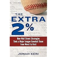 The Extra 2%: How Wall Street Strategies Took a Major League Baseball Team from Worst to First The Extra 2%: How Wall Street Strategies Took a Major League Baseball Team from Worst to First Hardcover Audible Audiobook Kindle MP3 CD