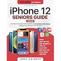 iPhone 12 Seniors Guide: The Ultimate Manual for the Non-Tech-Savvy to Master Your iPhone 12 in No Time (Tech guides for Seniors) iPhone 12 Seniors Guide: The Ultimate Manual for the Non-Tech-Savvy to Master Your iPhone 12 in No Time (Tech guides for Seniors) Paperback