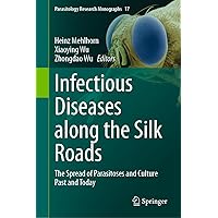 Infectious Diseases along the Silk Roads: The Spread of Parasitoses and Culture Past and Today (Parasitology Research Monographs, 17) Infectious Diseases along the Silk Roads: The Spread of Parasitoses and Culture Past and Today (Parasitology Research Monographs, 17) Hardcover Kindle