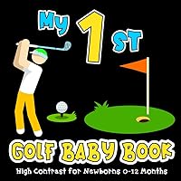 My First Golf Baby Book: Sport High Contrast for Newborns 0-12 Months, Simple Black & White Images about Golfing to Develop Babies Eyesight, Visual ... Gift for Infants (High Contrast Baby Books)