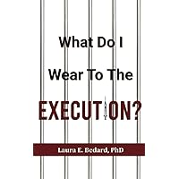 What Do I Wear To The Execution? What Do I Wear To The Execution? Paperback Kindle