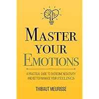 Master Your Emotions: A Practical Guide to Overcome Negativity and Better Manage Your Feelings (Mastery Series) Master Your Emotions: A Practical Guide to Overcome Negativity and Better Manage Your Feelings (Mastery Series) Hardcover Audible Audiobook Kindle Paperback Spiral-bound