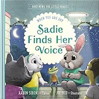 Sadie Finds Her Voice: When You Feel Shy (Good News for Little Hearts) Sadie Finds Her Voice: When You Feel Shy (Good News for Little Hearts) Hardcover Kindle
