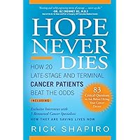 Hope Never Dies: How 20 Late-Stage and Terminal Cancer Patients Beat the Odds Hope Never Dies: How 20 Late-Stage and Terminal Cancer Patients Beat the Odds Paperback Kindle