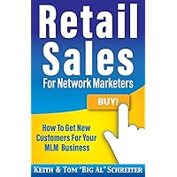 Retail Sales for Network Marketers: How to Get New Customers for Your MLM Business