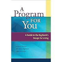 A Program For You: A Guide To the Big Book's Design For Living A Program For You: A Guide To the Big Book's Design For Living Paperback Kindle