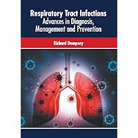 Respiratory Tract Infections: Advances in Diagnosis, Management and Prevention Respiratory Tract Infections: Advances in Diagnosis, Management and Prevention Hardcover