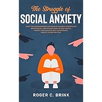 The Struggle of Social Anxiety: Stop The Awkwardness and Fear of Talking to People or Being Social. Proven Methods to Stop Social Anxiety and Achieve Self-Confidence, Even if You're Very Shy The Struggle of Social Anxiety: Stop The Awkwardness and Fear of Talking to People or Being Social. Proven Methods to Stop Social Anxiety and Achieve Self-Confidence, Even if You're Very Shy Hardcover Paperback