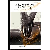 A Revolution in Massage: Rethinking Traditional Deep Tissue Techniques A Revolution in Massage: Rethinking Traditional Deep Tissue Techniques Paperback Kindle Hardcover
