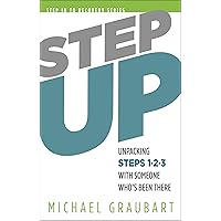 Step Up: Unpacking Steps 1-3 with Someone Who's Been There (Step In To Recovery) Step Up: Unpacking Steps 1-3 with Someone Who's Been There (Step In To Recovery) Paperback Kindle