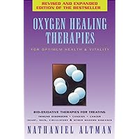 Oxygen Healing Therapies: For Optimum Health & Vitality Bio-Oxidative Therapies for Treating Immune Disorders : Candida, Cancer, Heart, Skin, Circul Oxygen Healing Therapies: For Optimum Health & Vitality Bio-Oxidative Therapies for Treating Immune Disorders : Candida, Cancer, Heart, Skin, Circul Paperback